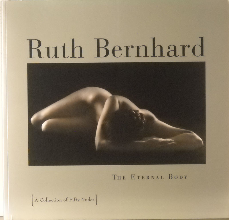 Ruth Bernhard - The Eternal Body